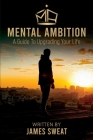 Mental Ambition: A Guide To Upgrading Your Life By James Sweat Cover Image