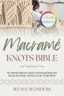 Macramé Knots Bible: The Ultimate Beginner's Guide to Handmade Braids with Step-by-Step Design Tutorials and 160 Colorful Photos By Weave Wonders Cover Image