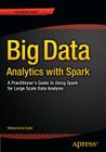Big Data Analytics with Spark: A Practitioner's Guide to Using Spark for Large Scale Data Analysis Cover Image