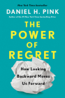 The Power of Regret: How Looking Backward Moves Us Forward Cover Image