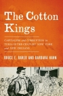 The Cotton Kings: Capitalism and Corruption in Turn-Of-The-Century New York and New Orleans By Bruce E. Baker, Barbara Hahn Cover Image