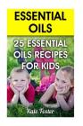 Essential Oils: 25 Essential Oils Recipes for Kids By Kate Foster Cover Image