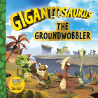 Gigantosaurus: The Groundwobbler By Cyber Group Studios, Cyber Group Studios (Illustrator) Cover Image