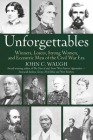 Unforgettables: Winners, Losers, Strong Women, and Eccentric Men of the Civil War Era By John C. Waugh Cover Image