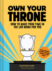 Own Your Throne: How to Make Your Time in the Loo Work for You By Bradford Ware, Em Spitler (Illustrator) Cover Image