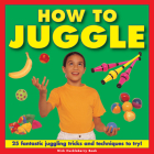 How to Juggle: 25 Fantastic Juggling Tricks and Techniques to Try! Cover Image