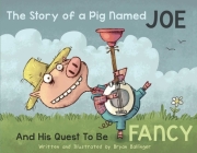 The Story of a Pig Named Joe: And His Quest to be Fancy Cover Image