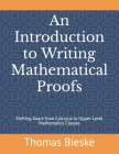 An Introduction to Writing Mathematical Proofs: Shifting Gears from Calculus to Upper-Level Mathematics Classes By Thomas Bieske Cover Image