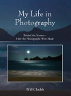 My Life in Photography: Behind the Scenes - How the Photographs Were Made Cover Image