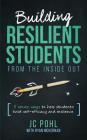 Building Resilient Students from the Inside Out: 5 Proven Ways to Help Students Build Self-Efficacy and Resilience By Ryan McKernan, Jc Pohl Lmft Cover Image