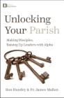 Unlocking Your Parish: Making Disciples, Raising Up Leaders with Alpha By Ron Huntley, James Mallon Cover Image