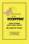 Adventures of an Eccentric: A Series of Short Stories By Janet D. Porter Cover Image