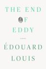 The End of Eddy: A Novel By Édouard Louis, Michael Lucey (Translated by) Cover Image