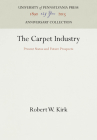 The Carpet Industry: Present Status and Future Prospects, (Anniversary Collection) By Robert W. Kirk Cover Image