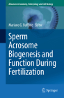 Sperm Acrosome Biogenesis and Function During Fertilization (Advances in Anatomy #220) By Mariano G. Buffone (Editor) Cover Image