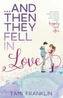 ...And Then They Fell in Love: Six Sweet Short Stories for Those Who Need a Little Happily Ever After By Tami Franklin Cover Image
