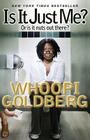 Is It Just Me?: Or Is It Nuts out There? By Whoopi Goldberg Cover Image