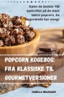 Popcorn kogebog: Fra klassiske til gourmetversioner By Isabella Meldgaard Cover Image