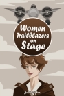 Women Trailblazers on Stage Cover Image
