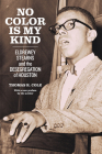 No Color Is My Kind: Eldrewey Stearns and the Desegregation of Houston By Thomas R. Cole Cover Image