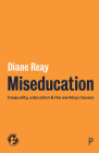 Miseducation: Inequality, Education and the Working Classes Cover Image