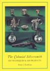 The Colonial Silversmith: His Techniques and His Products Cover Image
