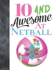10 And Awesome At Netball: Sketchbook Activity Book Gift For Girls Who Live And Breathe Netball - Goal Ring And Ball Sketchpad To Draw And Sketch By Krazed Scribblers Cover Image