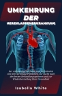 Umkehrung der Herzklappenerkrankung: Der vollständige Leitfaden zum Verständnis von Herz-Kreislauf-Problemen, zur Suche nach den besten Behandlungsopt Cover Image