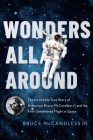 Wonders All Around: The Incredible True Story of Astronaut Bruce McCandless II and the First Untethered Flight in Space Cover Image