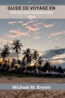 Guide de Voyage En République Dominicaine 2024: Secrets les mieux gardés dévoilés - Cuisine, des délices côtiers et des conseils d'initiés pour une av Cover Image