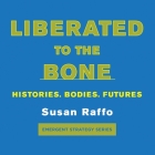 Liberated to the Bone: Histories. Bodies. Futures. Cover Image