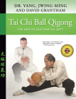 Tai Chi Ball Qigong: For Health and Martial Arts By Jwing-Ming Yang, David W. Grantham Cover Image