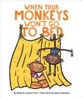 When Your Monkeys Won't Go to Bed (When Your...) By Susanna Leonard Hill, Daniel Wiseman (Illustrator) Cover Image