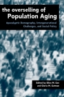 The Overselling of Population Ageing: Apocalyptic Demography, Intergenerational Challenges, and Social Policy By Ellen Gee (Editor), Gloria Gutman (Editor), Ellen Margaret Thomas Gee (Other) Cover Image