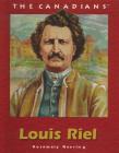 Louis Riel (Canadians) By Rosemary Neering Cover Image