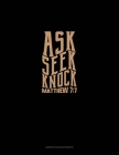 Ask + Seek + Knock - Matthew 7: 7: Genkouyoushi Notebook Cover Image