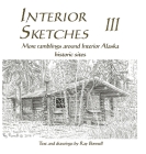 Interior Sketches III: More ramblings around Interior Alaska historic sites By Ray Bonnell Cover Image