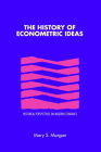 The History of Econometric Ideas (Historical Perspectives on Modern Economics) By Mary S. Morgan Cover Image