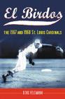 El Birdos: The 1967 and 1968 St. Louis Cardinals By Doug Feldmann Cover Image