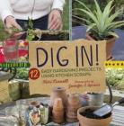 Dig In!: 12 Easy Gardening Projects Using Kitchen Scraps By Kari Cornell, Jennifer S. Larson (Photographer) Cover Image