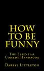 How To Be Funny: The Essential Comedy Handbook By Darryl Littleton Cover Image