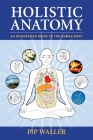 Holistic Anatomy: An Integrative Guide to the Human Body By Pip Waller Cover Image