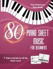 80 Piano Sheet Music for Beginners: Easy popular songs with video tutorials Cover Image