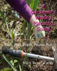 A Gardener's Weekly Planning Guide: Plan, Plot, Plant, Prune, Pull By Mary Susan Carey Cover Image