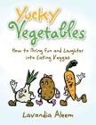 Yucky Vegetables: How to Bring Fun and Laughter into Eating Veges By Lavondia Aleem Cover Image