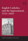 English Catholics and the Supernatural, 1553-1829 (Catholic Christendom) Cover Image
