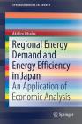 Regional Energy Demand and Energy Efficiency in Japan: An Application of Economic Analysis (Springerbriefs in Energy) Cover Image
