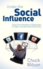 Under the Social Influence: Going from Reckless to Responsible in Today's Socially Distracted Society By Chuck Wilson Cover Image