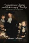 Romanticism, Origins, and the History of Heredity (New Studies in the Age of Goethe) Cover Image