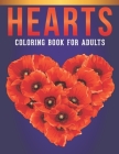 Hearts Coloring Book For Adults: Adult Coloring Book with Stress Relieving Hearts Coloring Book Designs for Relaxation. By Design Desk Press Cover Image
